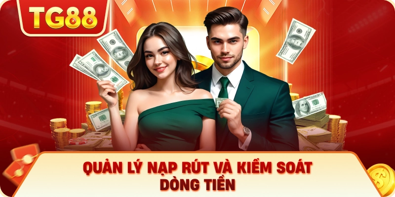 Quản Lý Nạp Rút Và Kiểm Soát Dòng Tiền